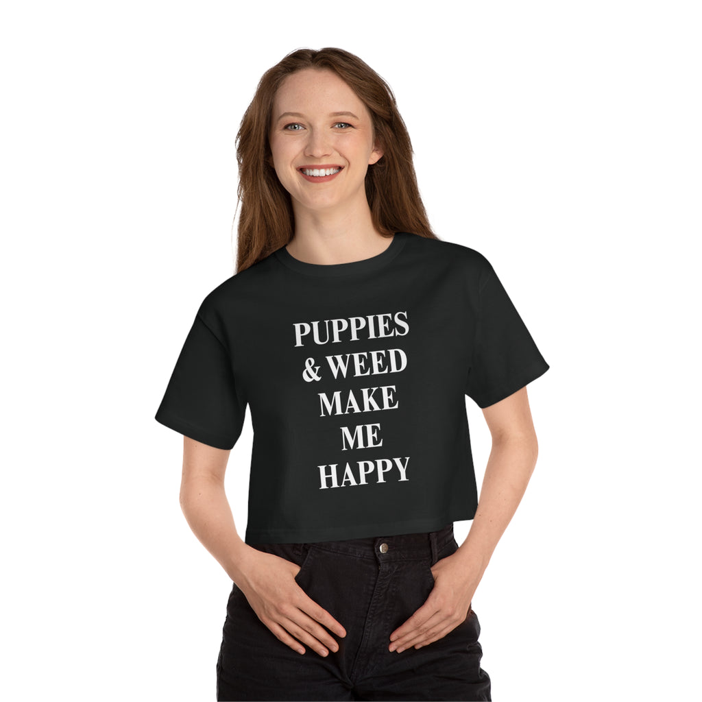 Puppies & Weed Make Me Happy Cropped Tee