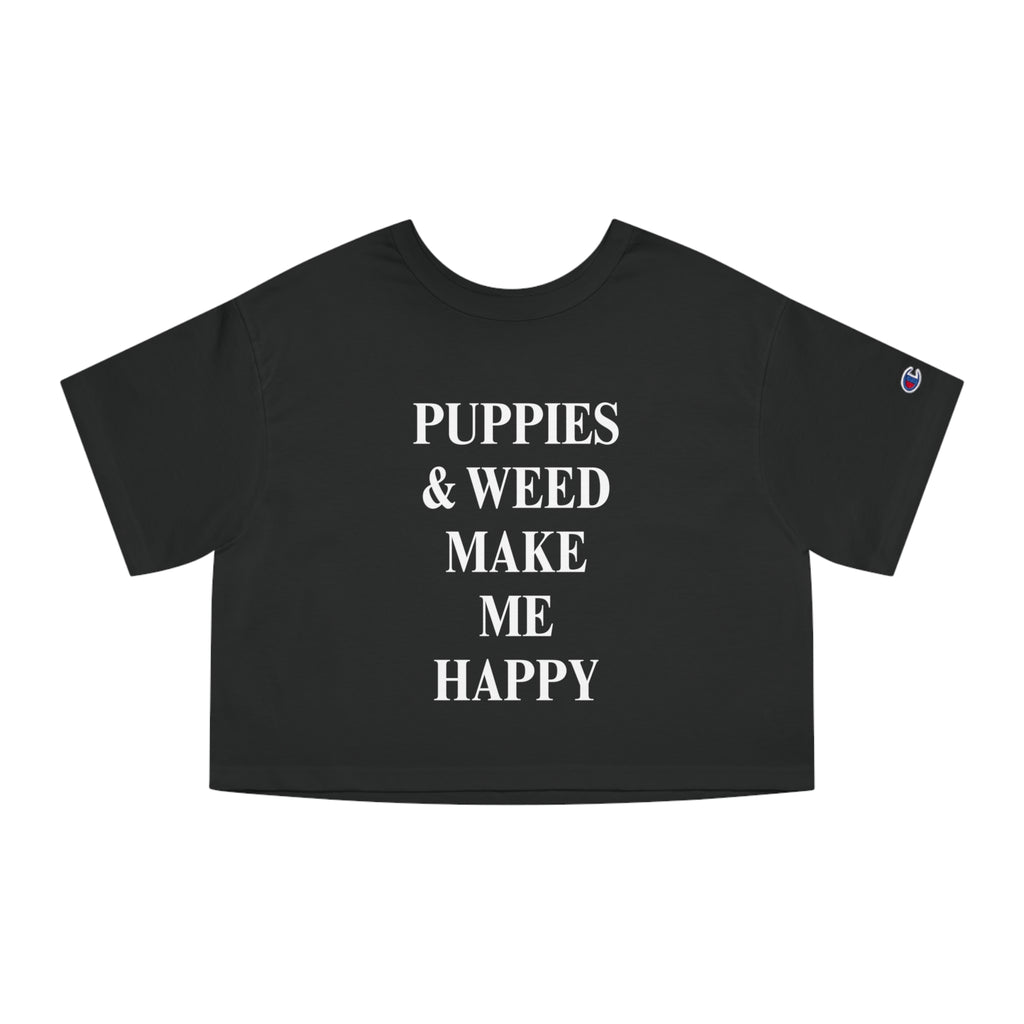 Puppies & Weed Make Me Happy Cropped Tee